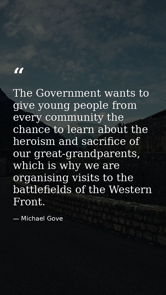 The Government wants to give young people from every community the chance to learn about the heroism and sacrifice of ou — Michael Gove