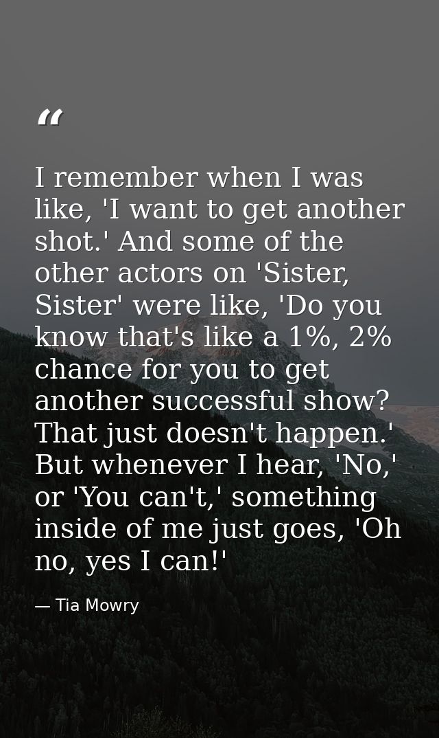 I remember when I was like, 'I want to get another shot.' And some of the other actors on 'Sister, Sister' were like, 'D — Tia Mowry