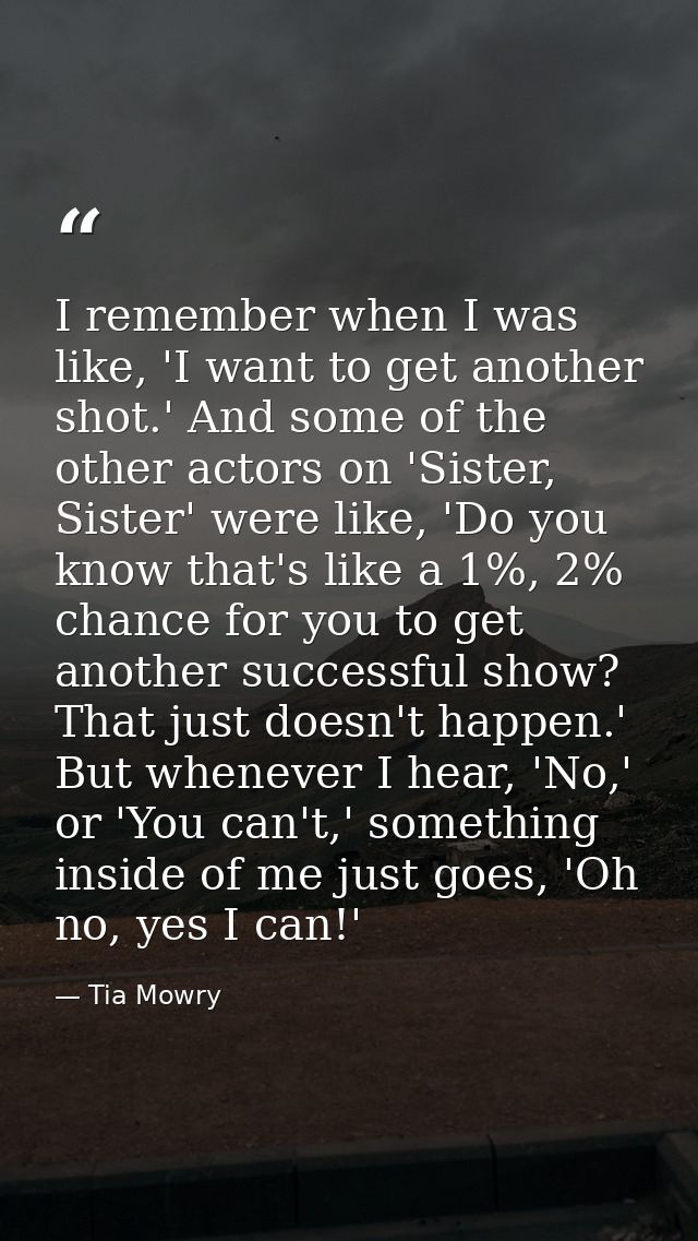 I remember when I was like, 'I want to get another shot.' And some of the other actors on 'Sister, Sister' were like, 'D — Tia Mowry