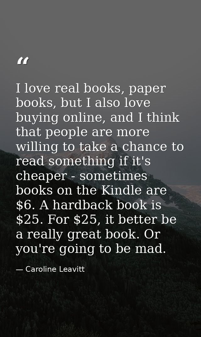 I love real books, paper books, but I also love buying online, and I think that people are more willing to take a chance — Caroline Leavitt