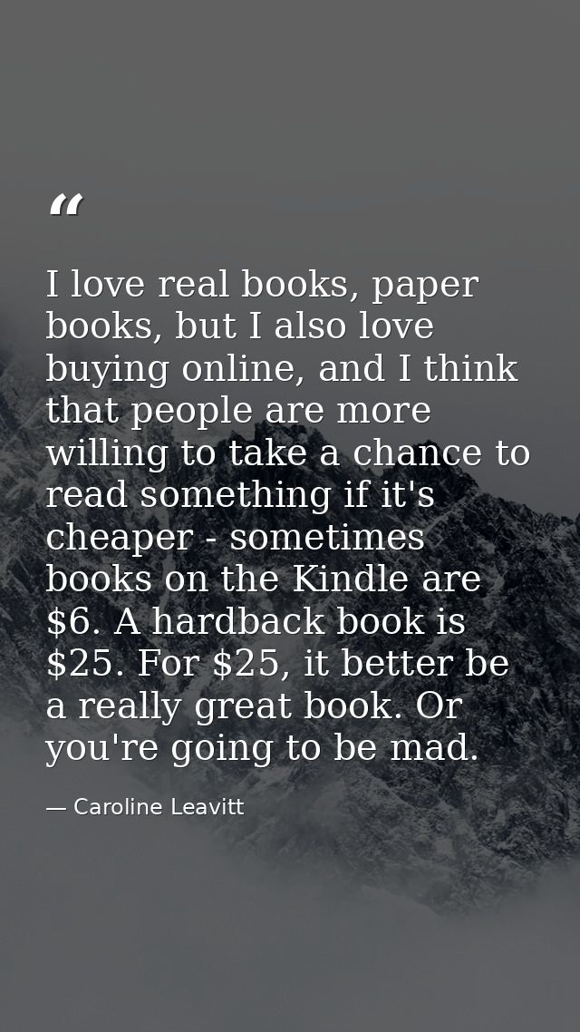 I love real books, paper books, but I also love buying online, and I think that people are more willing to take a chance — Caroline Leavitt