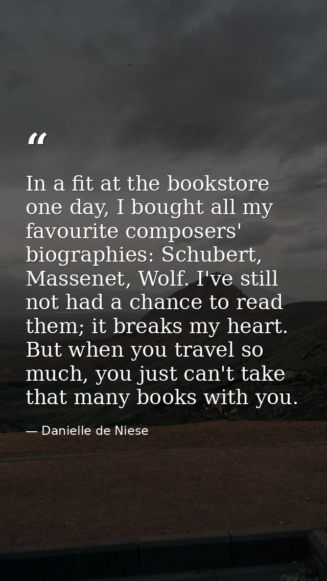 In a fit at the bookstore one day, I bought all my favourite composers' biographies: Schubert, Massenet, Wolf. I've stil — Danielle de Niese