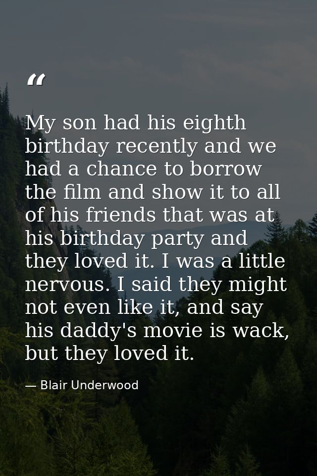 My son had his eighth birthday recently and we had a chance to borrow the film and show it to all of his friends that wa — Blair Underwood