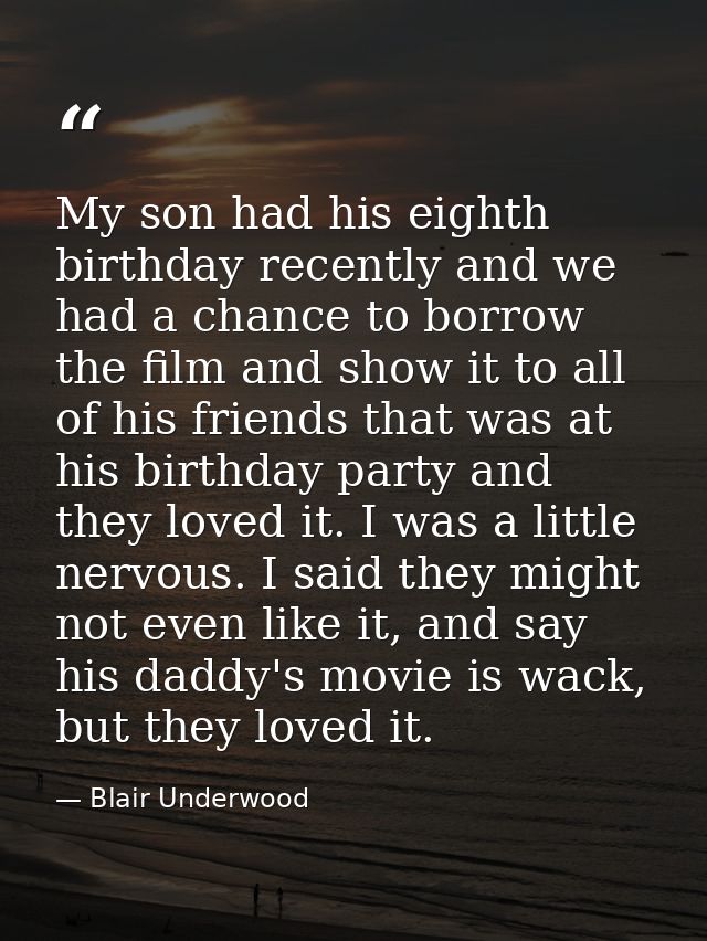 My son had his eighth birthday recently and we had a chance to borrow the film and show it to all of his friends that wa — Blair Underwood