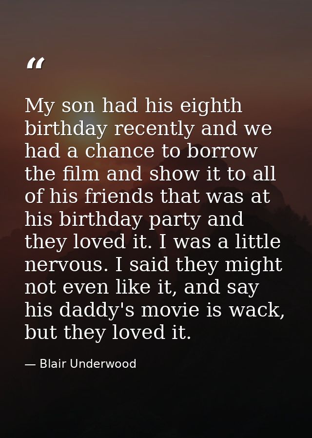 My son had his eighth birthday recently and we had a chance to borrow the film and show it to all of his friends that wa — Blair Underwood