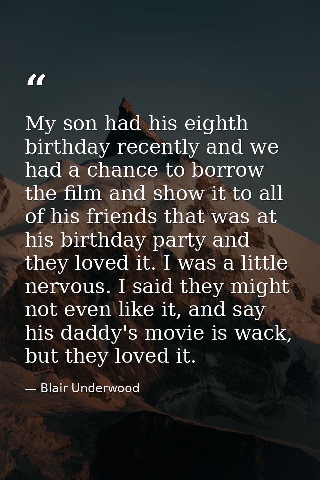 My son had his eighth birthday recently and we had a chance to borrow the film and show it to all of his friends that wa — Blair Underwood