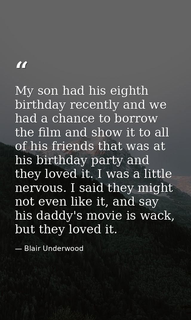 My son had his eighth birthday recently and we had a chance to borrow the film and show it to all of his friends that wa — Blair Underwood