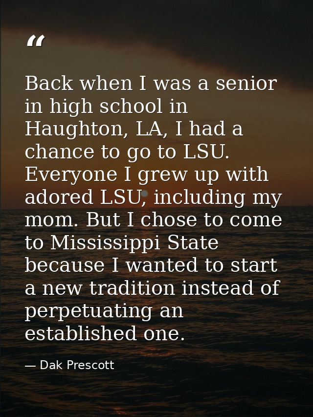 Back when I was a senior in high school in Haughton, LA, I had a chance to go to LSU. Everyone I grew up with adored LSU — Dak Prescott