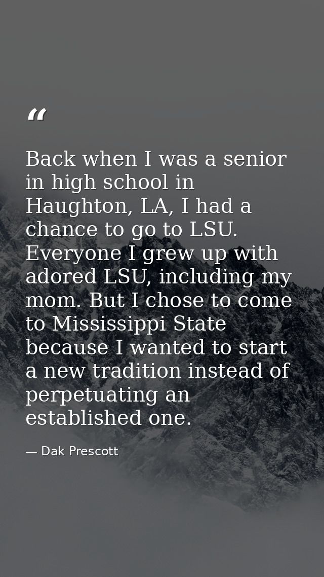Back when I was a senior in high school in Haughton, LA, I had a chance to go to LSU. Everyone I grew up with adored LSU — Dak Prescott
