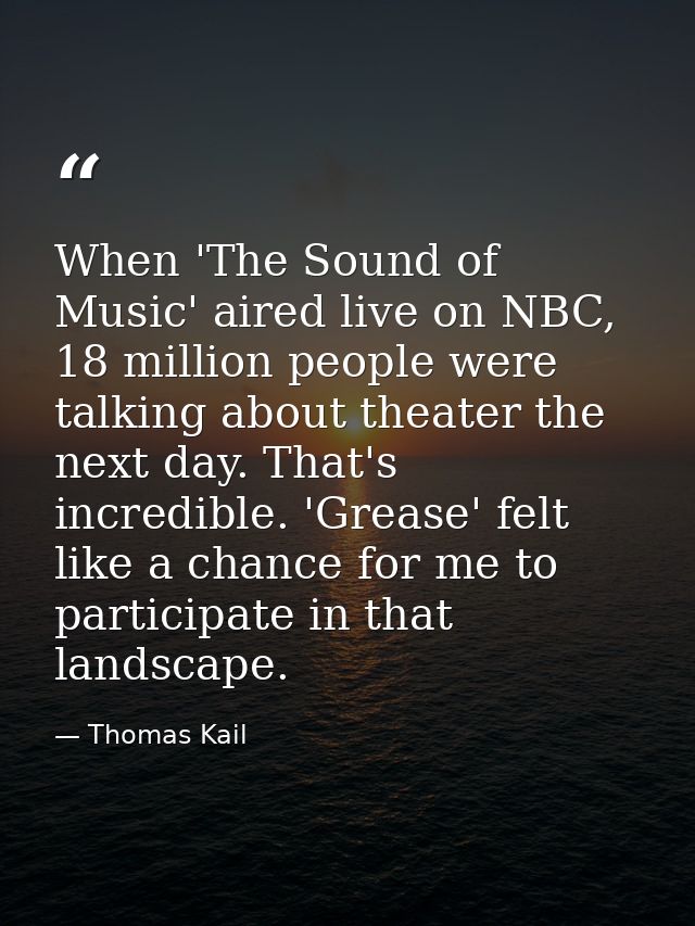 When 'The Sound of Music' aired live on NBC, 18 million people were talking about theater the next day. That's incredibl — Thomas Kail