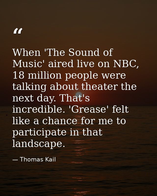 When 'The Sound of Music' aired live on NBC, 18 million people were talking about theater the next day. That's incredibl — Thomas Kail