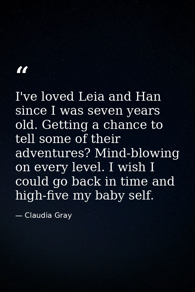 I've loved Leia and Han since I was seven years old. Getting a chance to tell some of their adventures? Mind-blowing on  — Claudia Gray
