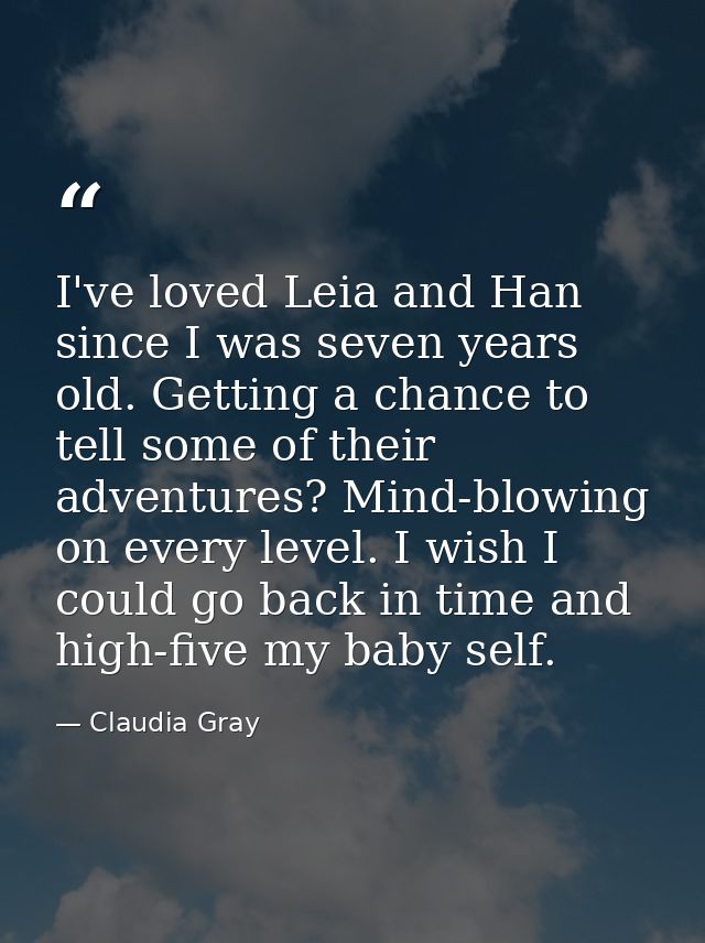 I've loved Leia and Han since I was seven years old. Getting a chance to tell some of their adventures? Mind-blowing on  — Claudia Gray