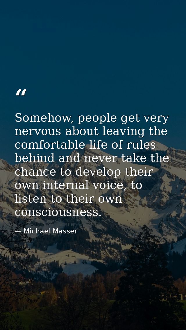 Somehow, people get very nervous about leaving the comfortable life of rules behind and never take the chance to develop — Michael Masser