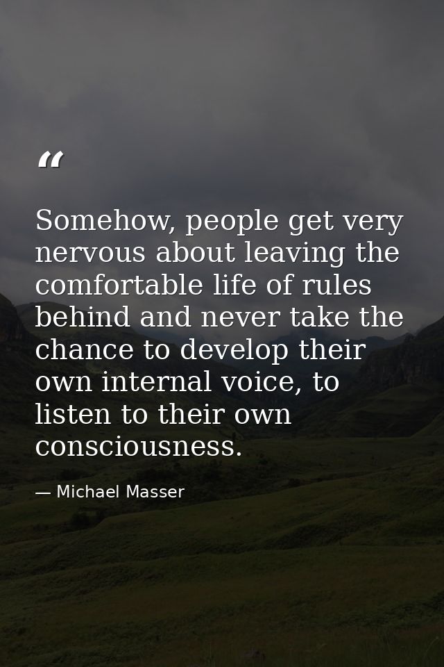 Somehow, people get very nervous about leaving the comfortable life of rules behind and never take the chance to develop — Michael Masser