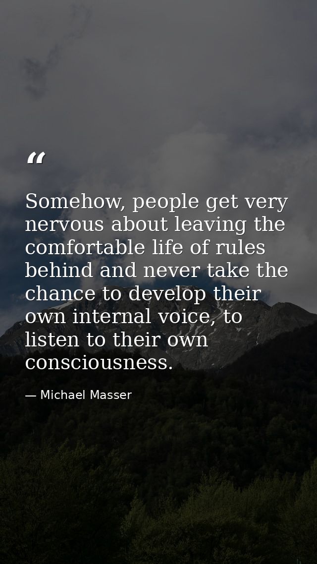 Somehow, people get very nervous about leaving the comfortable life of rules behind and never take the chance to develop — Michael Masser