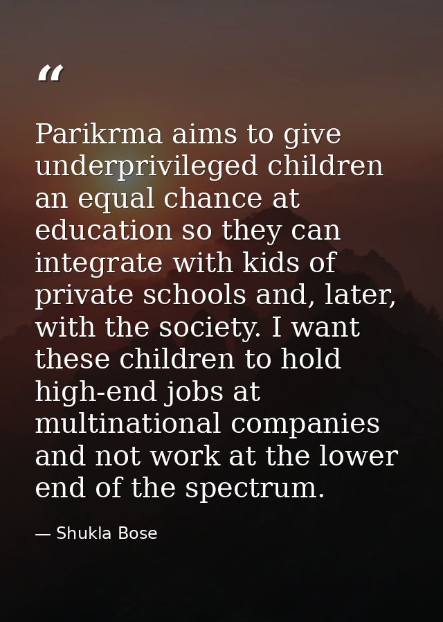 Parikrma aims to give underprivileged children an equal chance at education so they can integrate with kids of private s — Shukla Bose