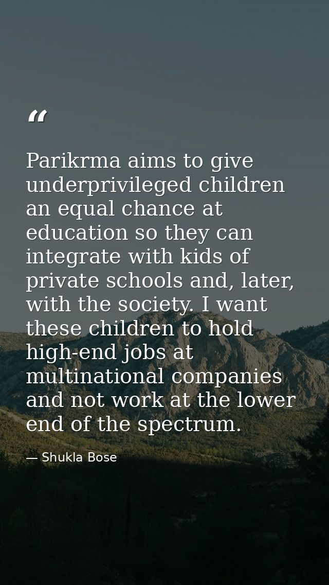 Parikrma aims to give underprivileged children an equal chance at education so they can integrate with kids of private s — Shukla Bose