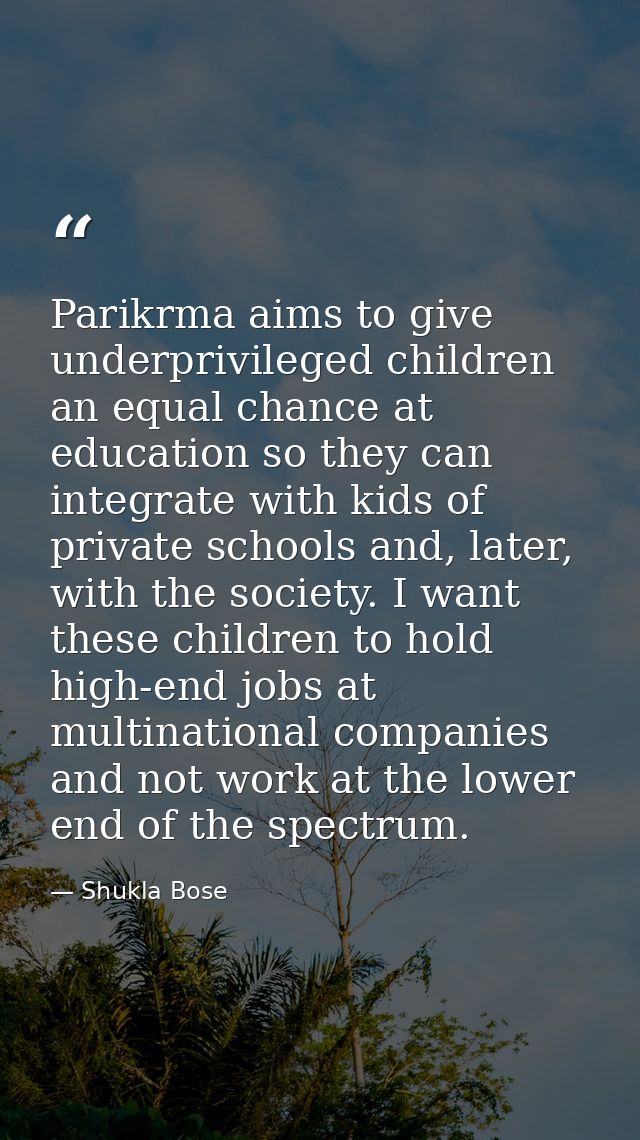 Parikrma aims to give underprivileged children an equal chance at education so they can integrate with kids of private s — Shukla Bose