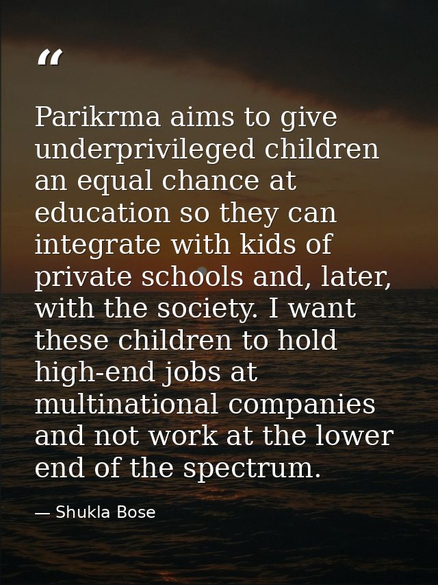 Parikrma aims to give underprivileged children an equal chance at education so they can integrate with kids of private s — Shukla Bose