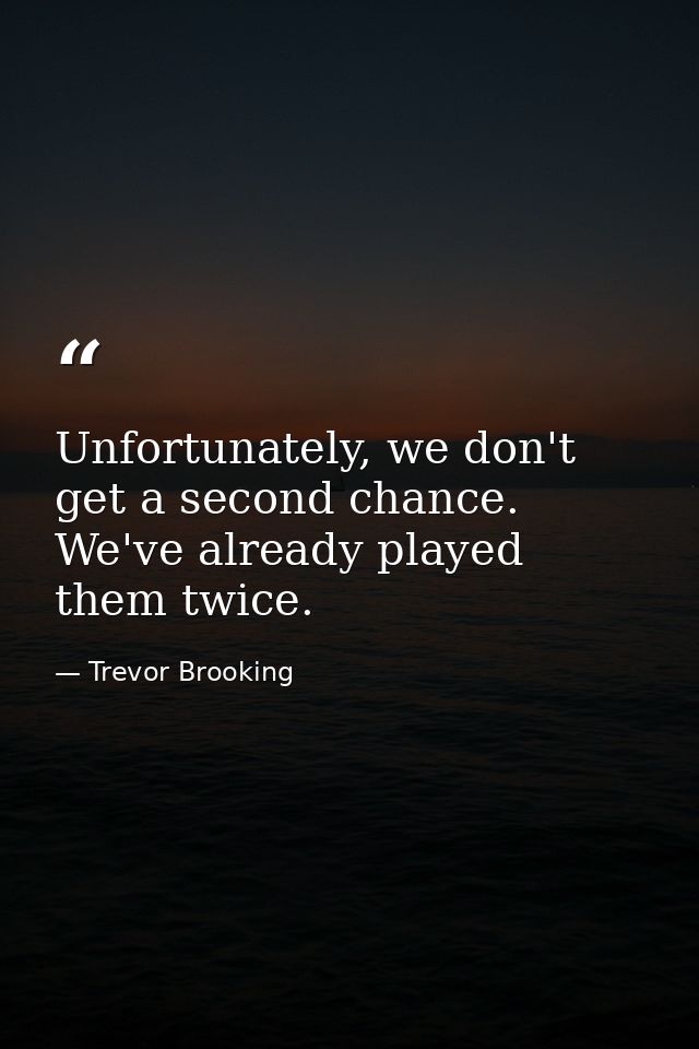 Unfortunately, we don't get a second chance. We've already played them twice. — Trevor Brooking