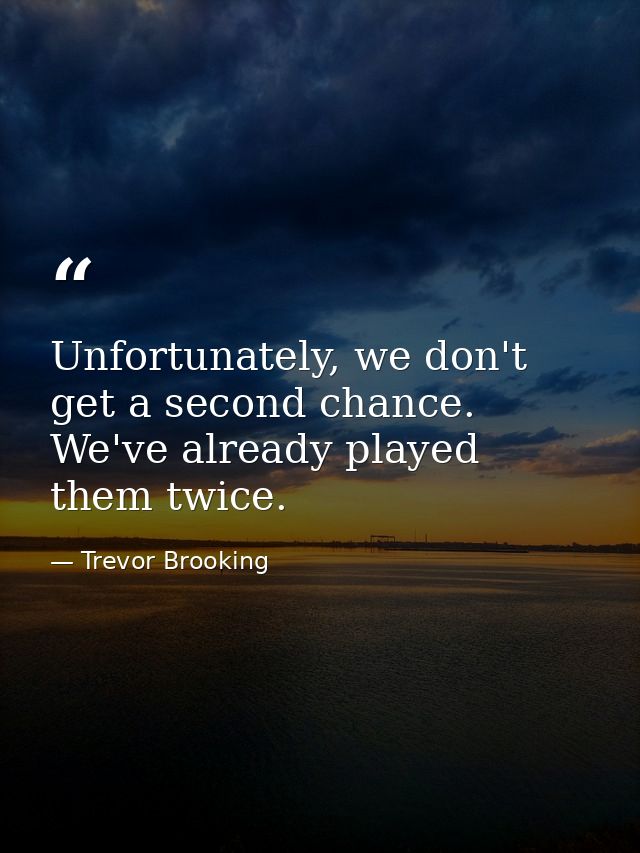 Unfortunately, we don't get a second chance. We've already played them twice. — Trevor Brooking