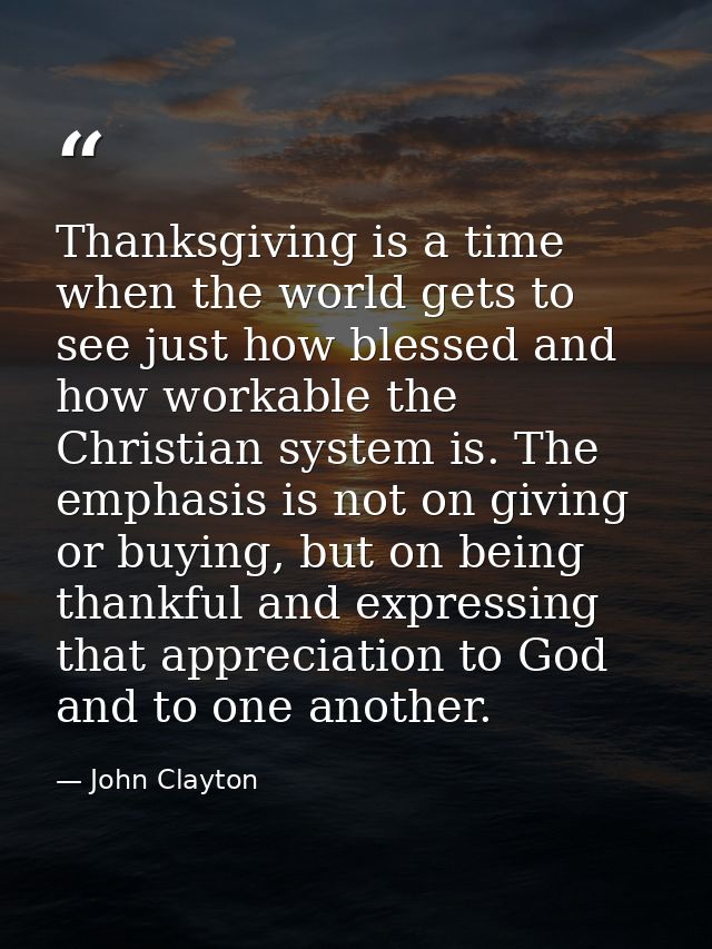 Thanksgiving is a time when the world gets to see just how blessed and how workable the Christian system is. The emphasi — John Clayton