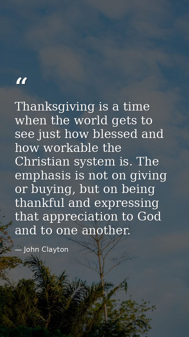 Thanksgiving is a time when the world gets to see just how blessed and how workable the Christian system is. The emphasi — John Clayton