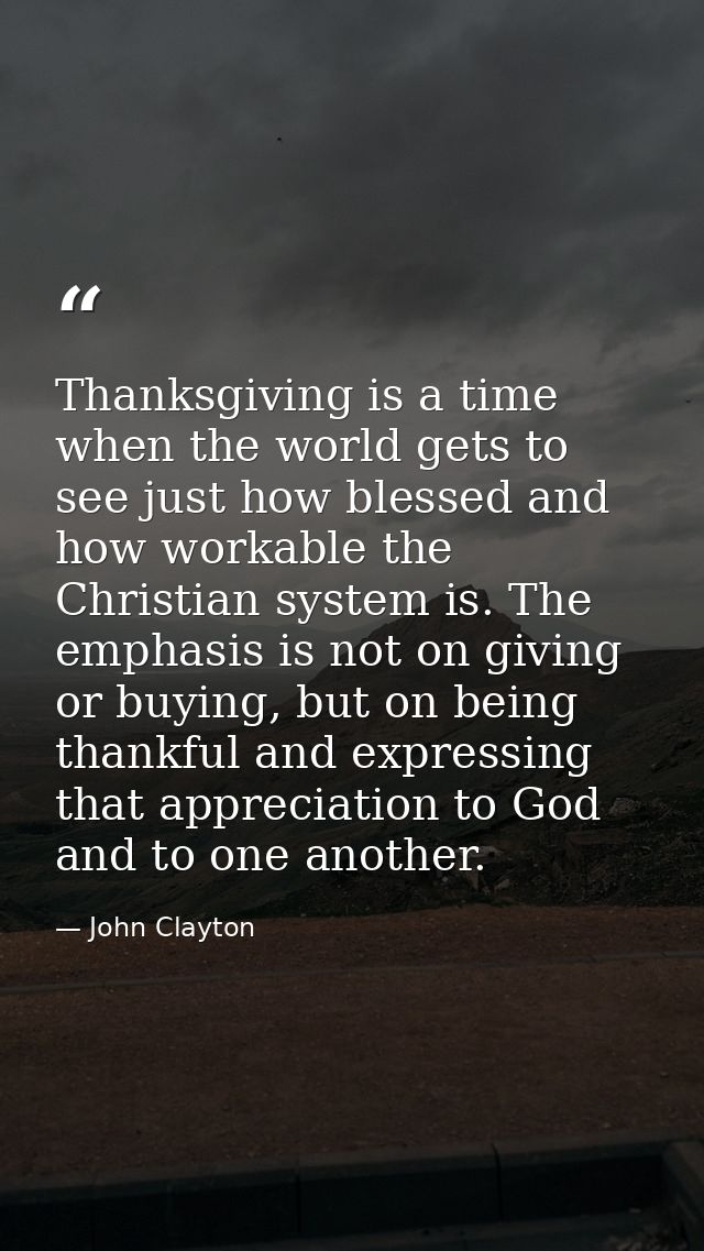 Thanksgiving is a time when the world gets to see just how blessed and how workable the Christian system is. The emphasi — John Clayton