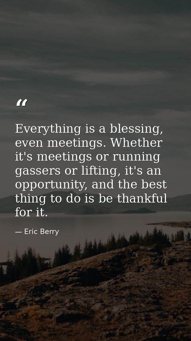 Everything is a blessing, even meetings. Whether it's meetings or running gassers or lifting, it's an opportunity, and t — Eric Berry