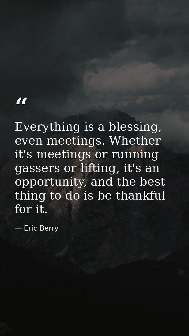Everything is a blessing, even meetings. Whether it's meetings or running gassers or lifting, it's an opportunity, and t — Eric Berry