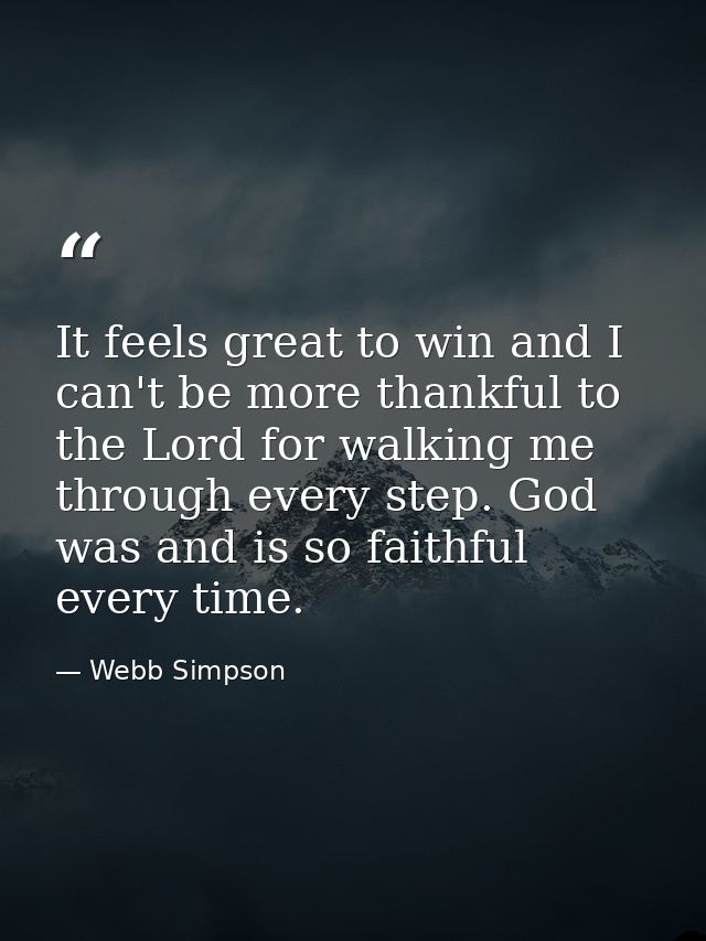 It feels great to win and I can't be more thankful to the Lord for walking me through every step. God was and is so fait — Webb Simpson