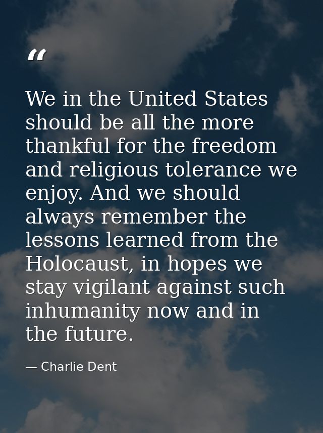 We in the United States should be all the more thankful for the freedom and religious tolerance we enjoy. And we should  — Charlie Dent