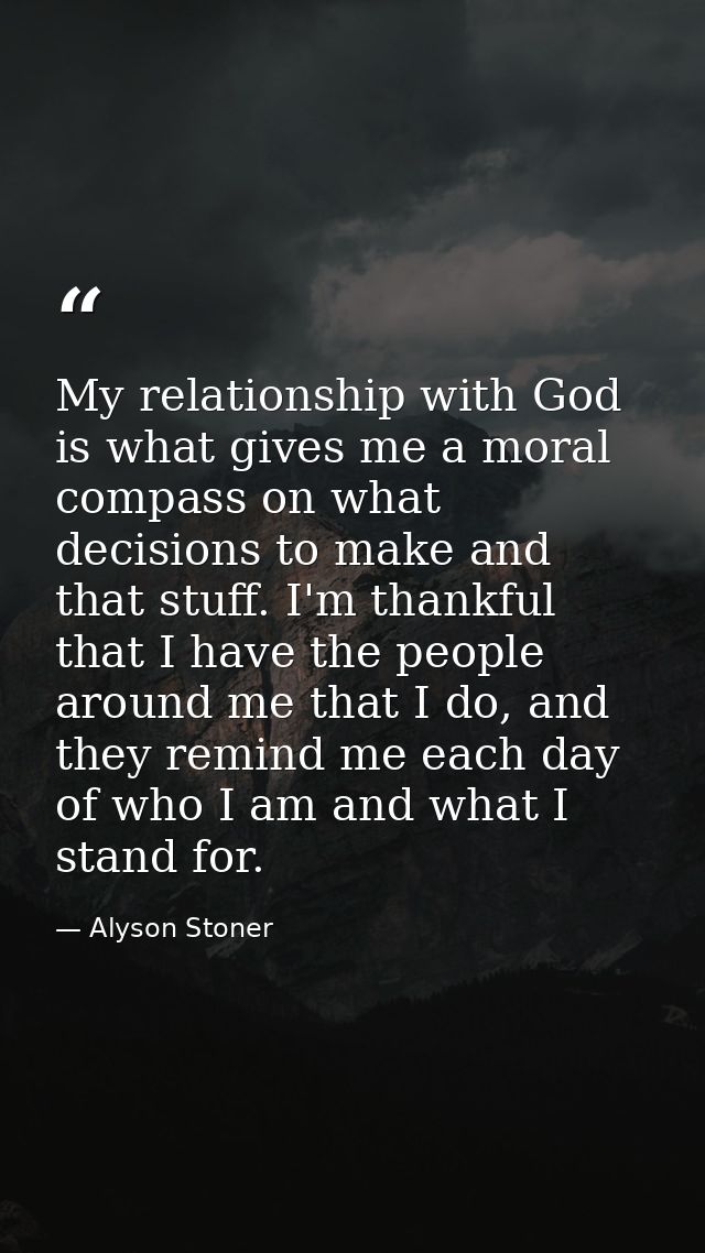My relationship with God is what gives me a moral compass on what decisions to make and that stuff. I'm thankful that I  — Alyson Stoner
