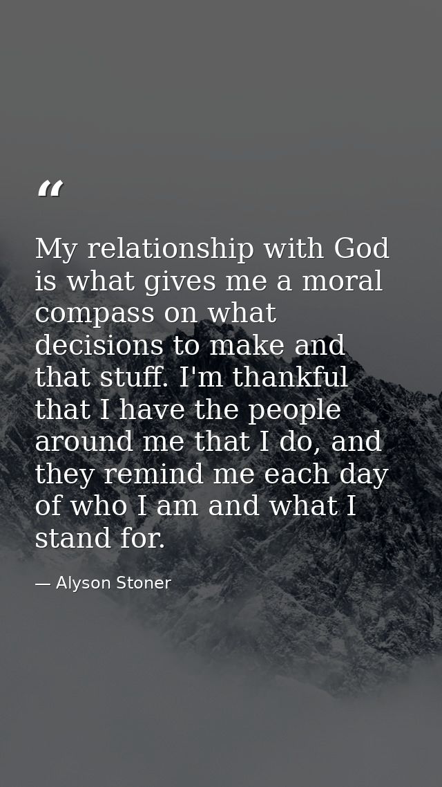 My relationship with God is what gives me a moral compass on what decisions to make and that stuff. I'm thankful that I  — Alyson Stoner