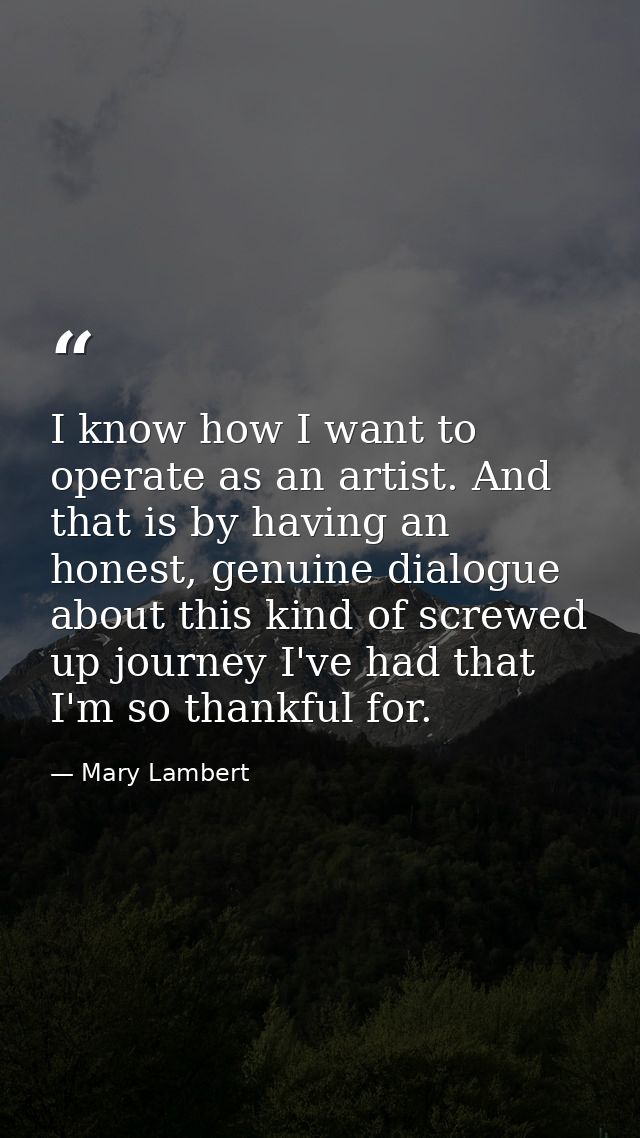 I know how I want to operate as an artist. And that is by having an honest, genuine dialogue about this kind of screwed  — Mary Lambert