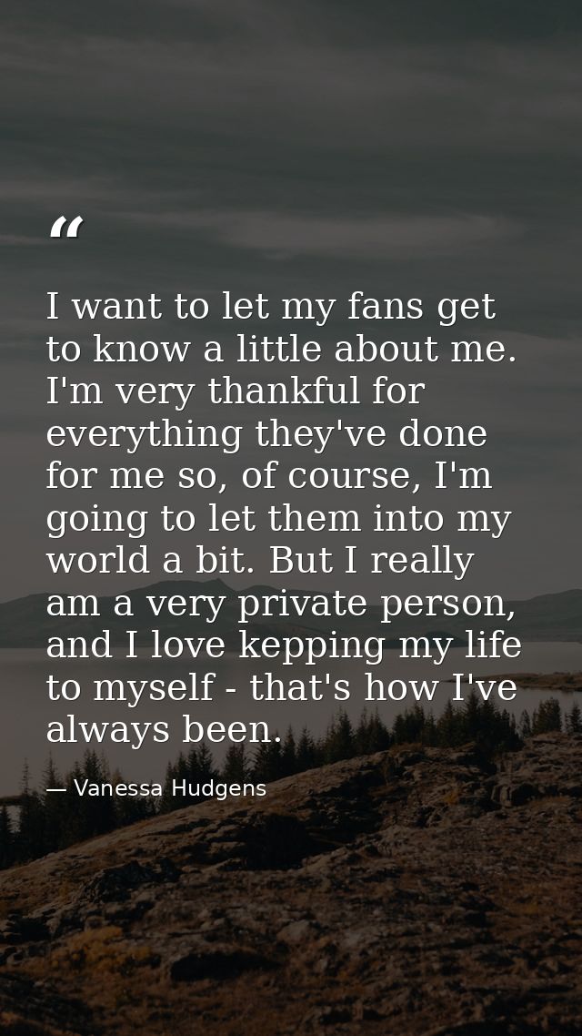 I want to let my fans get to know a little about me. I'm very thankful for everything they've done for me so, of course, — Vanessa Hudgens