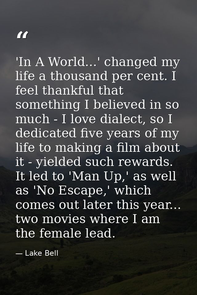 'In A World...' changed my life a thousand per cent. I feel thankful that something I believed in so much - I love diale — Lake Bell