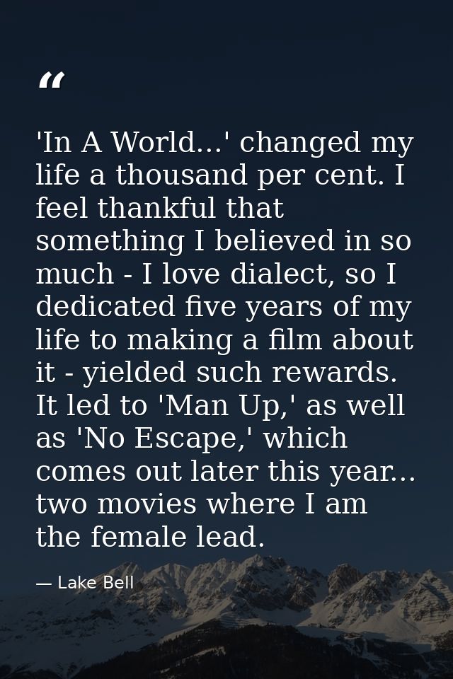 'In A World...' changed my life a thousand per cent. I feel thankful that something I believed in so much - I love diale — Lake Bell