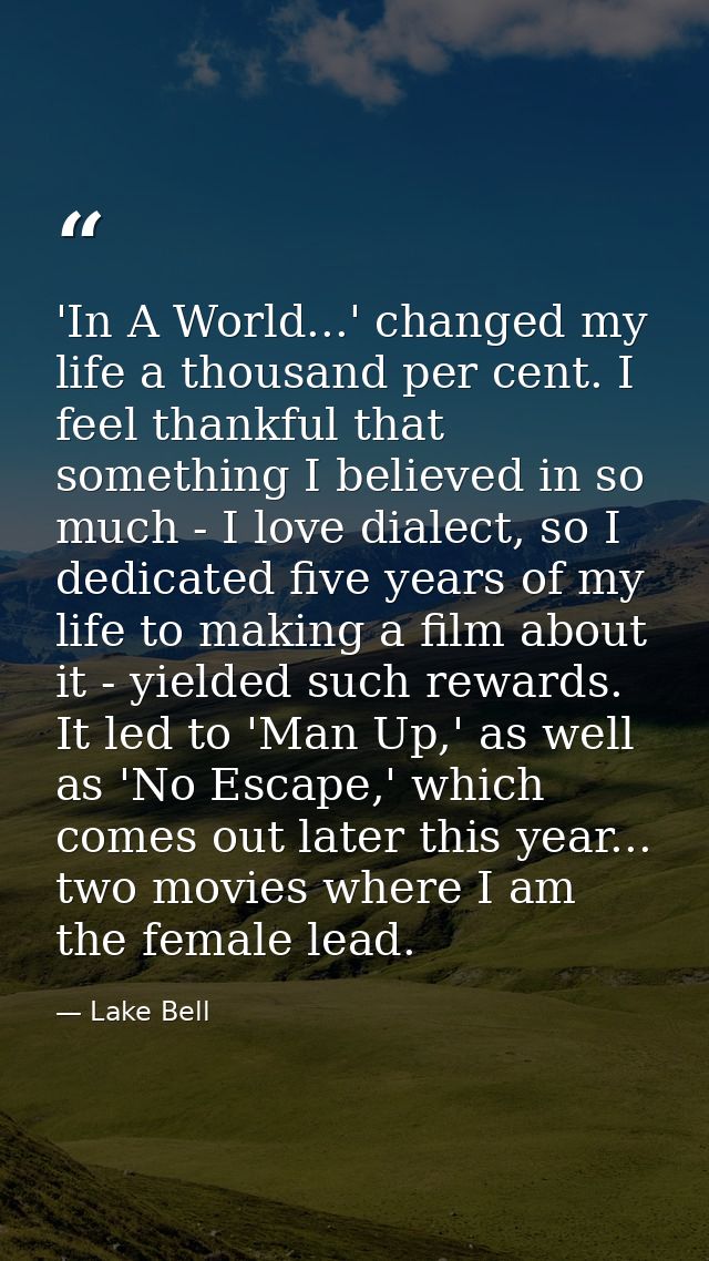 'In A World...' changed my life a thousand per cent. I feel thankful that something I believed in so much - I love diale — Lake Bell