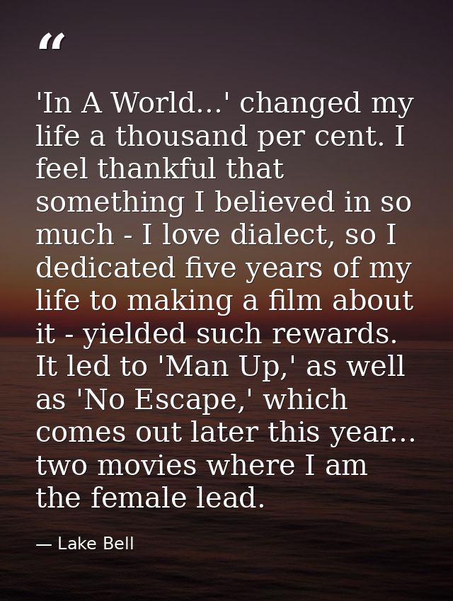 'In A World...' changed my life a thousand per cent. I feel thankful that something I believed in so much - I love diale — Lake Bell