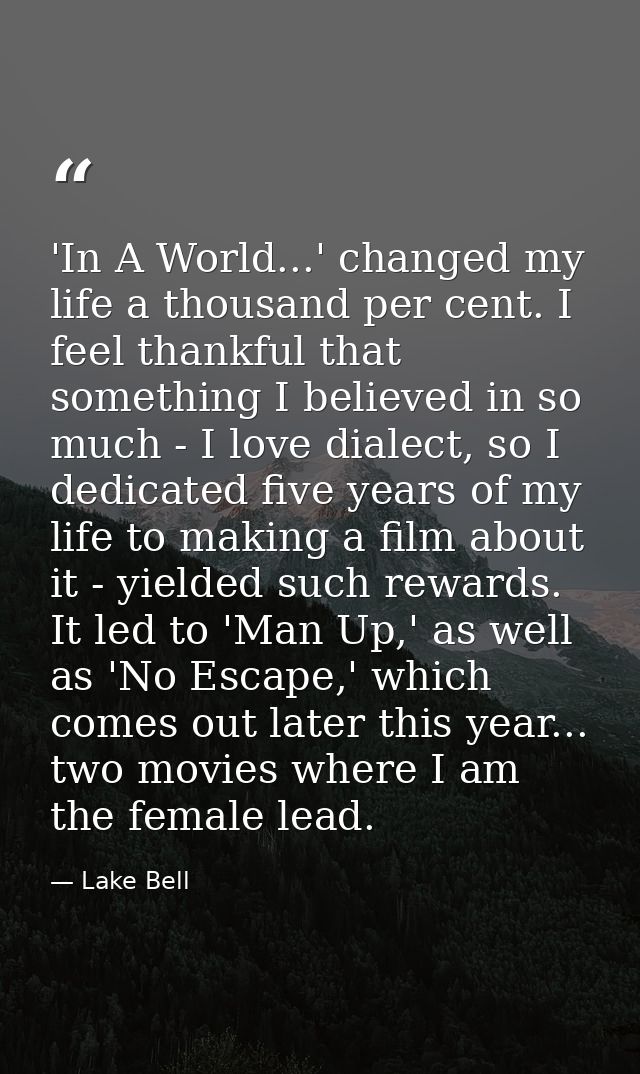 'In A World...' changed my life a thousand per cent. I feel thankful that something I believed in so much - I love diale — Lake Bell