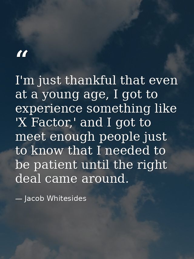 I'm just thankful that even at a young age, I got to experience something like 'X Factor,' and I got to meet enough peop — Jacob Whitesides