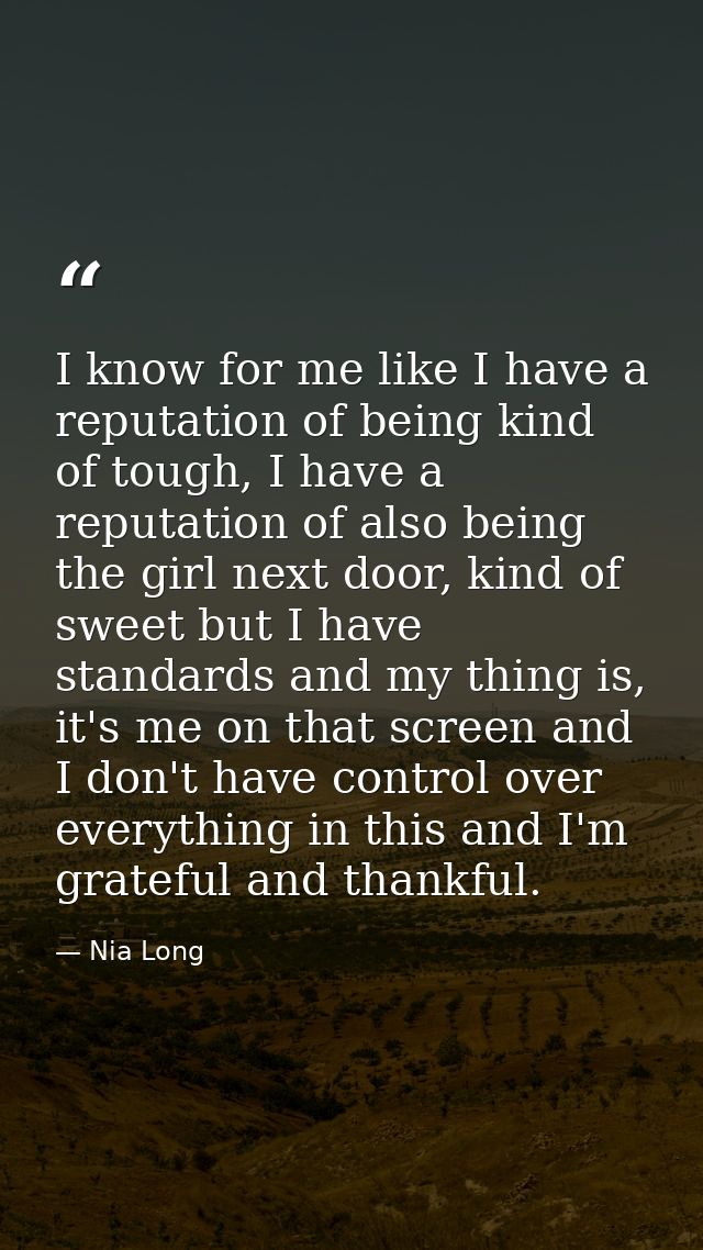 I know for me like I have a reputation of being kind of tough, I have a reputation of also being the girl next door, kin — Nia Long