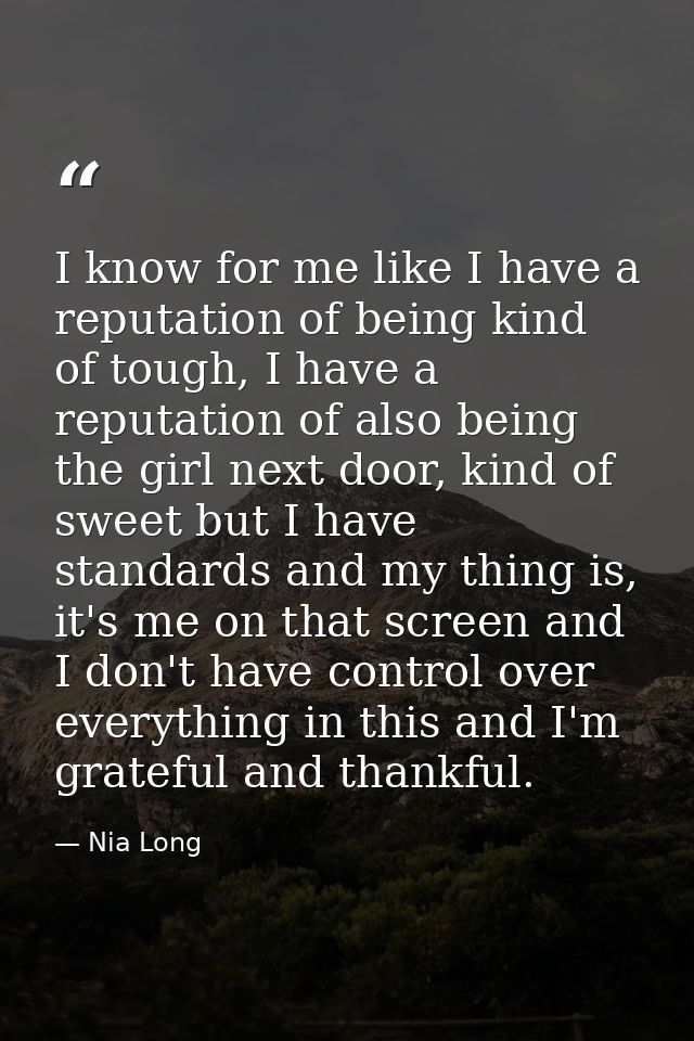 I know for me like I have a reputation of being kind of tough, I have a reputation of also being the girl next door, kin — Nia Long
