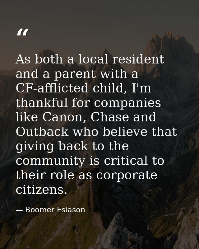 As both a local resident and a parent with a CF-afflicted child, I'm thankful for companies like Canon, Chase and Outbac — Boomer Esiason