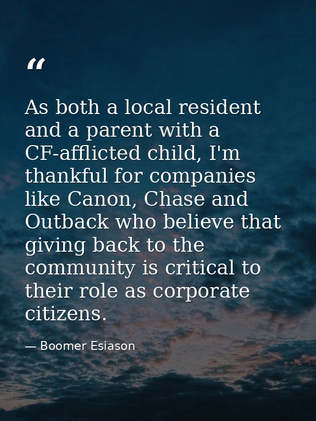 As both a local resident and a parent with a CF-afflicted child, I'm thankful for companies like Canon, Chase and Outbac — Boomer Esiason