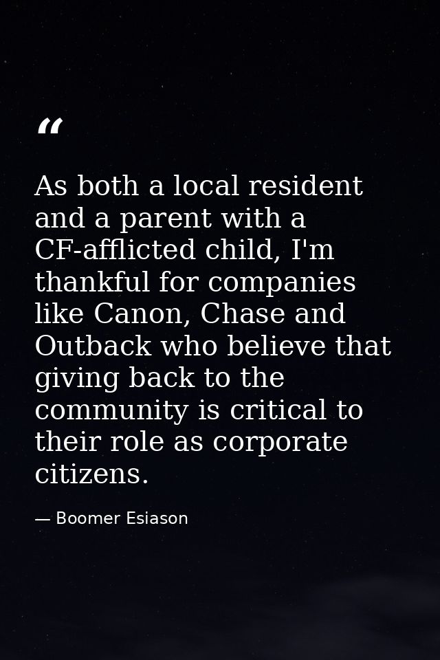 As both a local resident and a parent with a CF-afflicted child, I'm thankful for companies like Canon, Chase and Outbac — Boomer Esiason