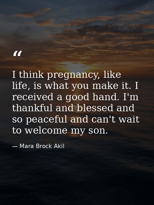I think pregnancy, like life, is what you make it. I received a good hand. I'm thankful and blessed and so peaceful and  — Mara Brock Akil