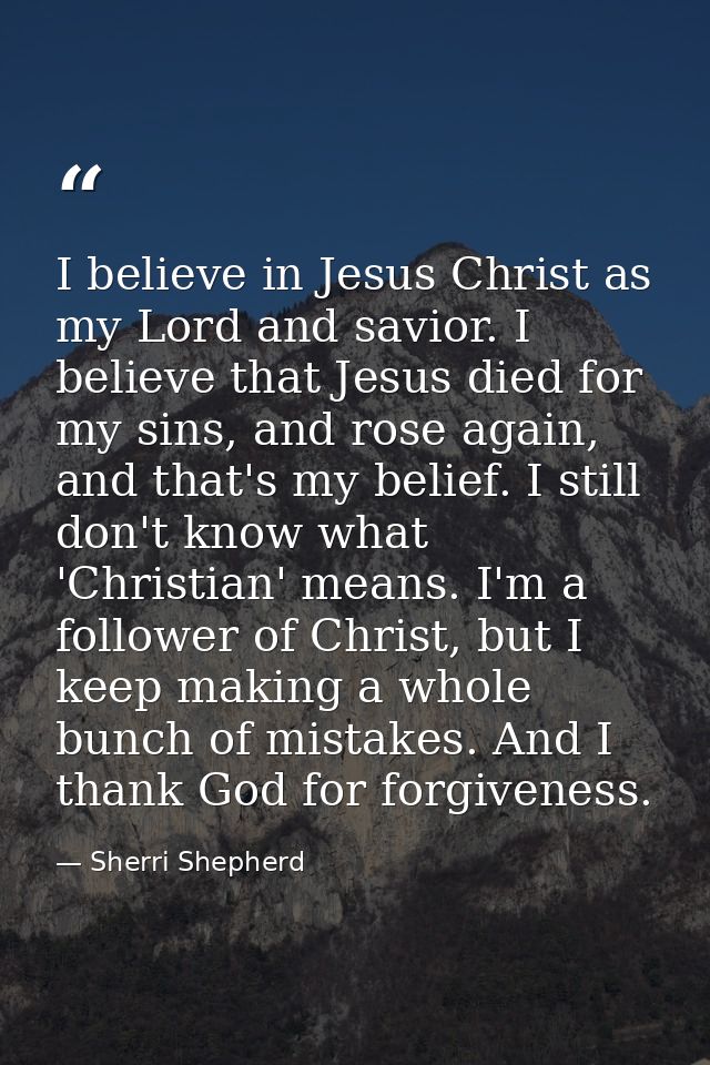 I believe in Jesus Christ as my Lord and savior. I believe that Jesus died for my sins, and rose again, and that's my be — Sherri Shepherd
